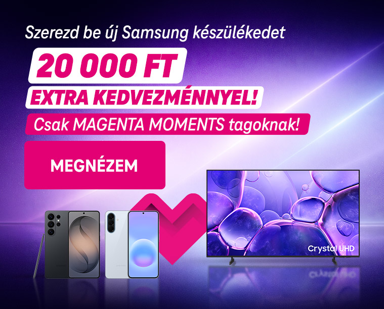 20 000 Ft extra kedvezmény meghatározott Samsung mobilokra és TV készülékekre csak Magenta Moments tagoknak