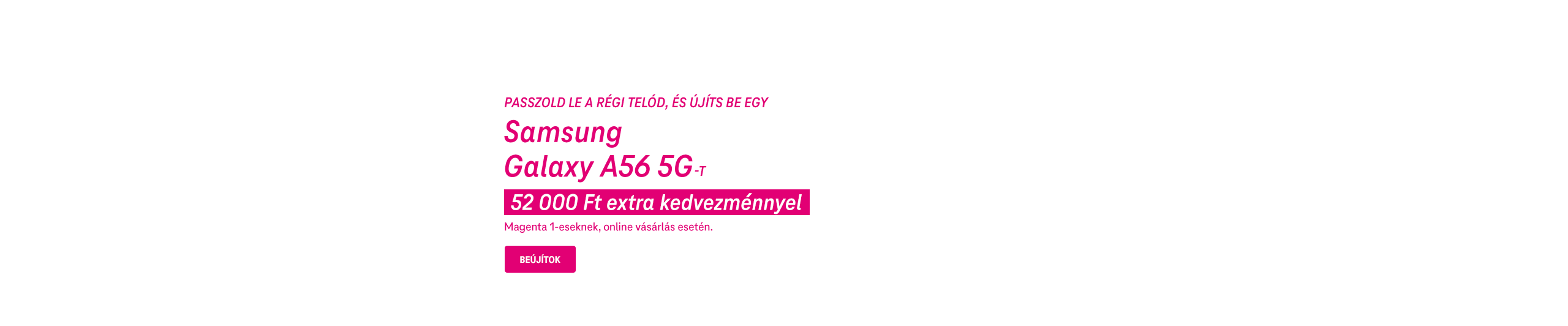 Passzold le a régit és újíts be egy Samsung Galaxy A56 5G-t 52 000 Ft extra kedvezménnyel.